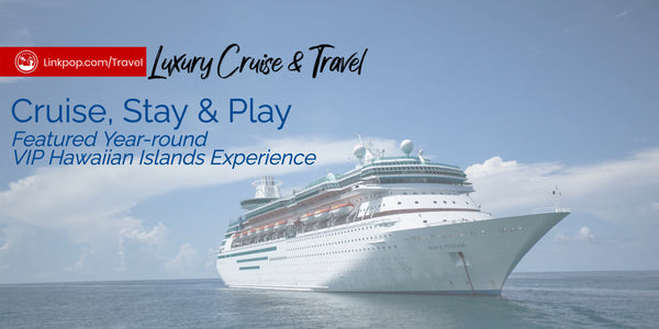 Cruise, Stay and Play - VIP Hawaiian Islands Experience